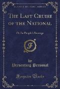 The Last Cruise of the National: Or the People's Revenge (Classic Reprint)