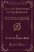 Life and Adventures of Ned Buntline: With Ned Buntline's Anecdote of Frank Forester and Chapter of Angling Sketches (Classic Reprint)