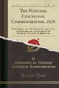 The National Centennial Commemoration, 1876: Proceedings on the One Hundredth Anniversary of the Introduction and Adoption of the Resolutions Respecti