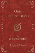Our Neighbourhood (Classic Reprint)