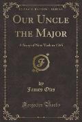 Our Uncle the Major: A Story of New York in 1765 (Classic Reprint)