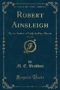 Robert Ainsleigh, Vol. 3 of 3: By the Author of Lady Audley's Secret (Classic Reprint)