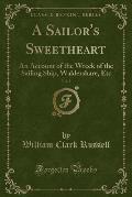 A Sailor's Sweetheart, Vol. 2: An Account of the Wreck of the Sailing Ship, Waldershare, Etc (Classic Reprint)