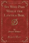 Six Who Pass While the Lentils Boil (Classic Reprint)