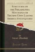 Strictures on the Philadelphia Mischianza or Triumph Upon Leaving America Unconquered (Classic Reprint)