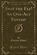 Swat the Fly! an One-Act Fantasy (Classic Reprint)