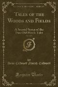 Tales of the Woods and Fields, Vol. 1 of 3: A Second Series of the Two Old Men's Tales (Classic Reprint)