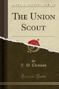 The Union Scout (Classic Reprint)