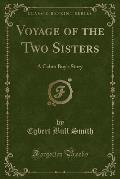 Voyage of the Two Sisters: A Cabin Boy's Story (Classic Reprint)