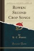 Rowen: Second Crop Songs (Classic Reprint)