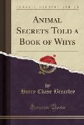 Animal Secrets Told a Book of Whys (Classic Reprint)