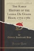 The Early History of the Lodge de Goede Hoop, 1772-1781 (Classic Reprint)
