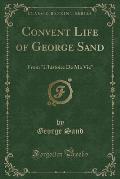 Convent Life of George Sand: From L'Histoire de Ma Vie (Classic Reprint)