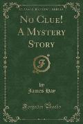 No Clue! a Mystery Story (Classic Reprint)