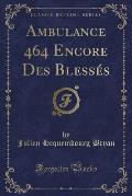 Ambulance 464 Encore Des Blesses (Classic Reprint)
