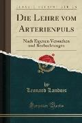 Die Lehre Vom Arterienpuls: Nach Eigenen Versuchen Und Beobachtungen (Classic Reprint)
