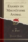 Examen Du Magnetisme Animal (Classic Reprint)