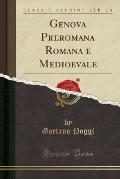 Genova Preromana Romana E Medioevale (Classic Reprint)