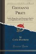 Giovanni Prati: Studio Biografico Con Documenti Inediti E Un'appendice Di Cose Inedite E Rare (Classic Reprint)