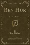Ben Hur: Una Storia de Cristo (Classic Reprint)