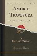 Amor y Travesura: Zarzuela En DOS Actos y En Verso (Classic Reprint)