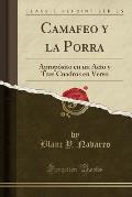 Camafeo y La Porra: Aproposito En Un Acto y Tres Cuadros En Verso (Classic Reprint)
