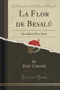 La Flor de Besalu: Zarzuela En Tres Actos (Classic Reprint)