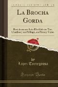 La Brocha Gorda: Revista En Un Acto Dividido En Tres Cuadros y Un Prologo, En Prosa y Verso (Classic Reprint)