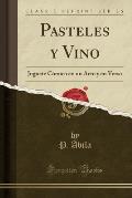 Pasteles y Vino: Juguete Comico En Un Acto y En Verso (Classic Reprint)