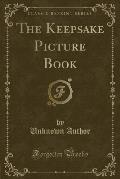 The Keepsake Picture Book (Classic Reprint)