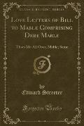 Love Letters of Bill to Mable Comprising Dere Mable: Thats Me All Over, Mable; Same (Classic Reprint)