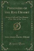 Prisoners of the Red Desert: Being a Full and True History, of the Men of the Tara (Classic Reprint)