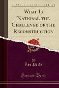 What Is National the Challenge of the Reconstruction (Classic Reprint)