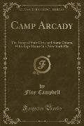 Camp Arcady: The Story of Four Girls and Some Others, Who Kept House in a New York Flat (Classic Reprint)