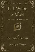If I Were a Man: The Story of a New-Southerner (Classic Reprint)