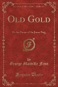 Old Gold: Or the Cruise of the Jason Brig. (Classic Reprint)