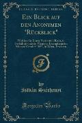 Ein Blick Auf Den Anonymen Ruckblick Welcher Fur Einen Vertrauten Kreis, in Verhaltnissmassig Wenigen Exemplaren in Monate October 1857, in Wien, Ersc