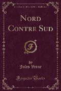 Nord Contre Sud (Classic Reprint)