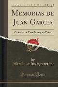 Memorias de Juan Garcia: Comedia En Tres Actos y En Verso (Classic Reprint)