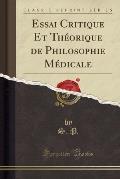 Essai Critique Et Theorique de Philosophie Medicale (Classic Reprint)
