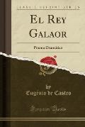El Rey Galaor: Poema Dramatico (Classic Reprint)