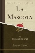 La Mascota (Classic Reprint)