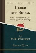 Ueber Den Shock: Eine Kritische Studie Auf Physiologischer Grundlage (Classic Reprint)