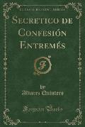 Secretico de Confesion Entremes (Classic Reprint)