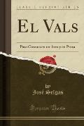 El Vals: Paso Comico En Un Acto y En Prosa (Classic Reprint)
