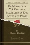 de Miraflores y a Zarzuela Madrilena En DOS Actos y En Prosa (Classic Reprint)