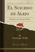 El Suicidio de Alejo: Zarzuela En Un Acto y En Verso (Classic Reprint)