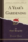 A Year's Gardening (Classic Reprint)