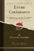 Entre Carambanos: Comedia Romantica En Un Acto y Tres Cuadros; Melchor Medina; Chirenada En Un Acto (Classic Reprint)