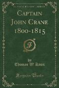 Captain John Crane 1800-1815 (Classic Reprint)
